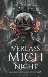 Verlass mich nicht Oder Der Aufstieg des Heerführers - Celina Weithaas