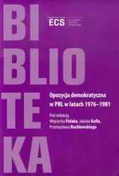 Opozycja demokratyczna w PRL w latach 1976-1981 - PRACA ZBIOROWA