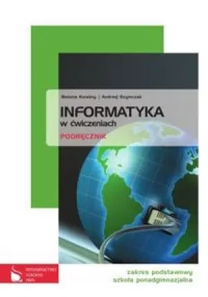 Informatyka w ćwiczeniach Podręcznik Zakres podstawowy - Bożena Kwaśny, Andrzej Szymczak