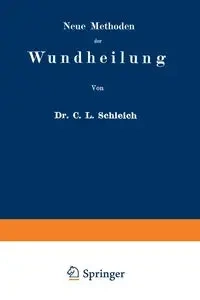 Neue Methoden Der Wundheilung - Carl Schleich Ludwig