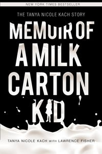 Memoir of a Milk Carton Kid - TANYA NICOLE KACH