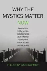 Why the Mystics Matter Now - Frederick Bauerschmidt