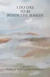 I Do Like To Be Beside the Seaside - Anne Le Hartigan Marquand