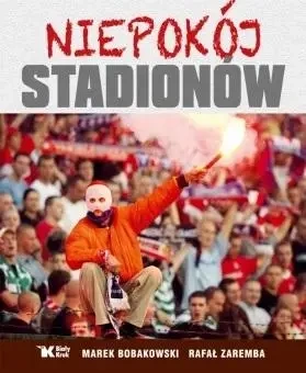 Niepokój stadionów - Marek Bobakowski, Rafał Zaremba