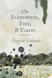 Of Elderberry, Fire, & Fables - Valentine Bridgette