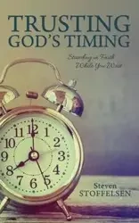 Trusting God's Timing - Steven Stoffelsen