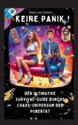 KEINE PANIK ! Der ultimative Survival Guide durchs Chaos Universum der Pubertät - von Mara Eichen