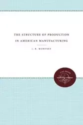 The Structure of Production in American Manufacturing - Moroney J. R.