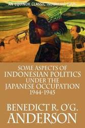 Some Aspects of Indonesian Politics Under the Japanese Occupation - R. O'G. Anderson Benedict