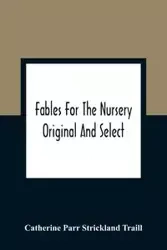 Fables For The Nursery - Catherine Parr Strickland Traill