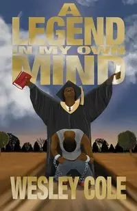 A Legend in My Own Mind - Cole Wesley