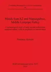 Metals from K2 and Mapungubwe, Middle Limpopo Valley - Koleini Farahnaz