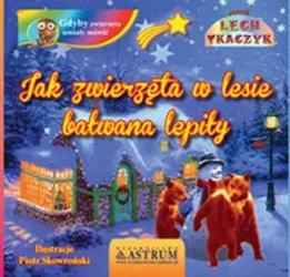 Jak zwierzęta w lesie bałwana lepiły + audiobook - Lech Tkaczyk