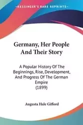 Germany, Her People And Their Story - Augusta Gifford Hale