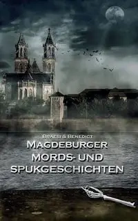 Magdeburger Mords- und Spukgeschichten - Sylvie Braesi