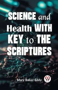 Science And Health With Key To The Scriptures - Eddy Mary Baker