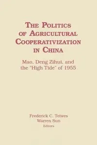 The Politics of Agricultural Cooperativization in China - Frederick Teiwes C