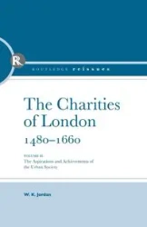 The Charities of London, 1480 - 1660 - Jordan W K