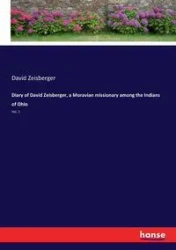 Diary of David Zeisberger, a Moravian missionary among the Indians of Ohio - David Zeisberger