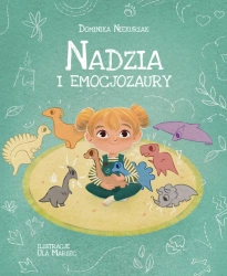 Nadzia i Emocjozaury. Emocjozaury. Tom 1 - Dominika Niekurzak