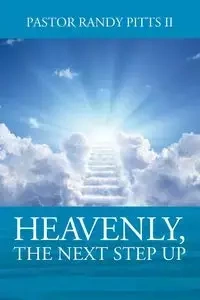 HEAVENLY, The Next Step Up - Randy Pitts II Pastor