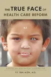 The True Face of Health Care Reform - Sun M. DIV D. P. y.
