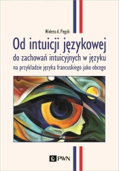 Od intuicji językowej do zachowań intuicyjnych... - Wioletta A. Piegzik