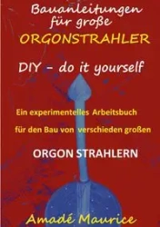 Bauanleitungen für große Orgonstrahler - Maurice Amadé