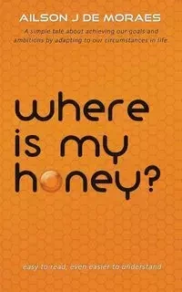 Where Is My Honey? - De Moraes Ailson J.