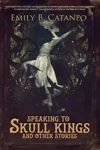 Speaking to Skull Kings and Other Stories - Cataneo Emily B.