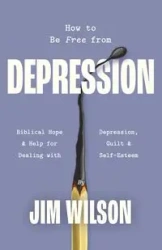 How to Be Free from Depression - Wilson Jim
