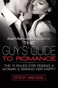Askmen.com Presents the Guy's Guide to Romance - James Bassil