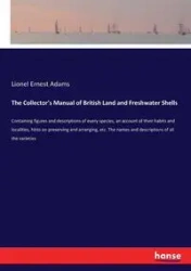 The Collector's Manual of British Land and Freshwater Shells - Lionel Ernest Adams
