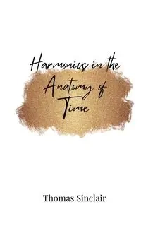 Harmonics in the Anatomy of Time - Thomas Sinclair