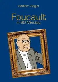 Foucault in 60 Minutes - Ziegler Walther