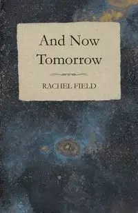 And Now Tomorrow - Rachel Field