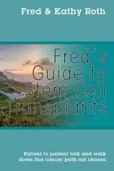 Fred's Guide to Stem Cell Transplants - Fred Roth