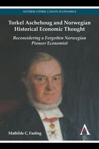 Torkel Aschehoug and Norwegian Historical Economic Thought - Mathilde C. Fasting