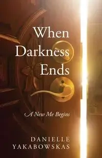 When Darkness Ends - Danielle Yakabowskas