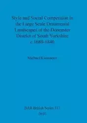 Style and Social Competition in the Large Scale Ornamental Landscapes of the Doncaster District of South Yorkshire, c.1680-1840 - Michael Klemperer
