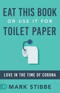 Eat This Book or Use it for Toilet Paper - Mark Stibbe