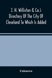 J. H. Williston & Co.'S Directory Of The City Of Cleveland To Which Is Added A Bussiness Directory For 1859-60 - Unknown