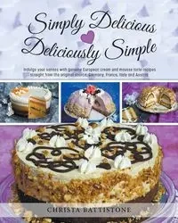 Simply Delicious, Deliciously Simple - Christa Battistone
