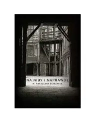 Na niby i naprawdę - M. Magdalena Starzycka