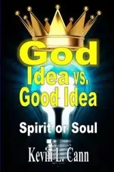 God Idea vs. Good Idea - Kevin L. Cann