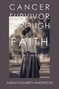 Cancer Survivor Through Faith - Anderson Sarah Elisabeth