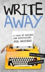 Write Away; A Year of Musings and Motivations for Writers - Kerrie Flanagan
