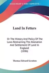 Land In Fetters - Thomas Edward Scrutton