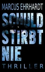 Schuld stirbt nie - Marcus Ehrhardt