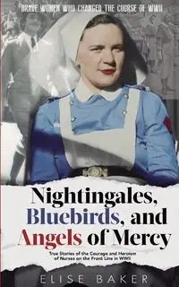 Nightingales, Bluebirds and Angels of Mercy - Elise Baker